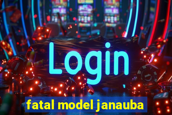 fatal model janauba